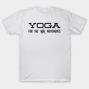 Yoga For all the 'aha' movements T-Shirt